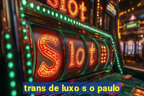 trans de luxo s o paulo